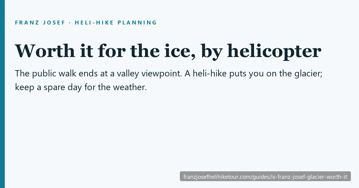 Is Franz Josef Glacier Worth Visiting — practical planning summary